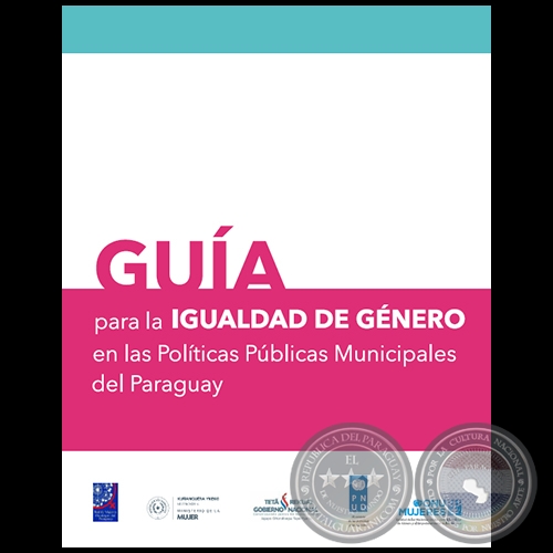 GUÍA PARA LA IGUALDAD DE GÉNERO EN LAS POLÍTICAS PÚBLICAS MUNICIPALES DEL PARAGUAY - Año 2015